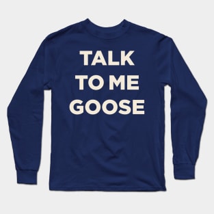 Talk To Me Goose (Top Gun) Long Sleeve T-Shirt